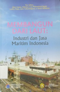 Membangun Dari Laut: Industri dan Jasa Maritim Indonesia