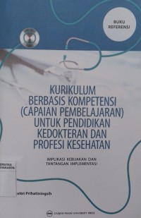 Kurikulum Berbasis Kompetensi (Capaian Pembelajaran) untuk Pendidikan Kedokteran dan Profesi Kesehatan