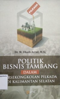 Politik Bisnis Tambang Dalam Persekongkolan Pilkada Di Kalimantan Selatan