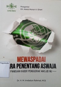 Mewaspadai Para Penentang Aswaja : Panduan Kader Penggerak Masjid NU