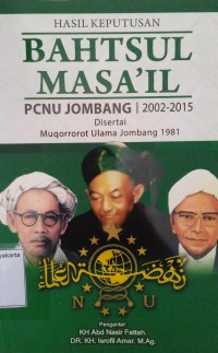 Hasil Keputusan: Bahtsul Masa'il PCNU Jombang 2022-2015: Disertai Muqorrorot Ulama Jombang 1981