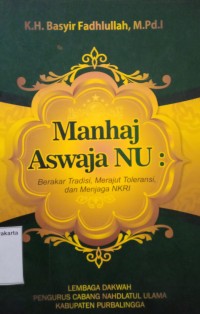 Manhaj Aswaja NU : Berakar Tradisi, Merajut Toleransi, dan Menjaga NKRI