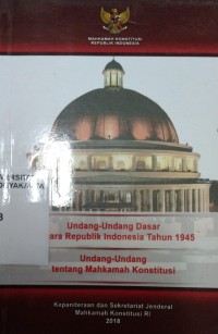 Undang-undang Dasar Negara Republik Indonesia 1945 : Undang-undang tentang Mahkamah Konstitusi