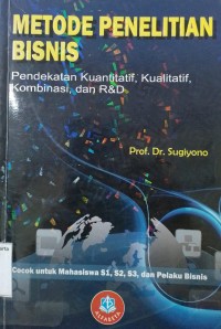 Metode Penelitian Bisnis: Pendekatan Kuantitatif, Kualitatif, Kombinasi, dan R&D