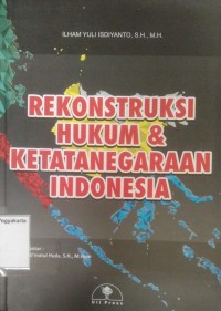 Rekontruksi Hukum & Ketatanegaraan Indonesia