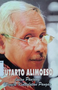 Sutarto Alimoeso: Jalan Panjang Menuju Kedaulatan Pangan