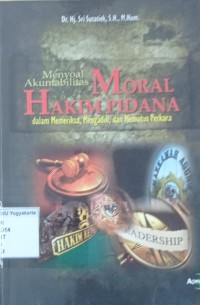 Menyoal Akuntabilitas Moral Hakim Pidana Dalam Memeriksa, Mengadili, dan Memutus Perkara