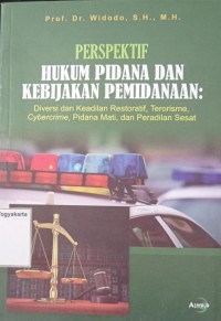 Prespektif Hukum Pidana dan Kebijakan Pemidanaan: Diversi dan Keadilan Restoratif, Terorisme, Cybercrime, Pidana Mati, dan Peradilan Sesat