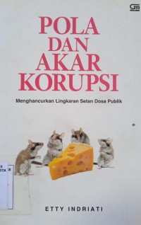 Pola dan Akar Korupsi: Menghancurkan Lingkaran Setan Dosa Publik