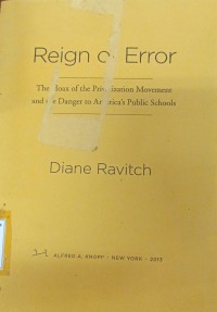 Reign of Error : The Hoax of the Privatization Movement and the Danger to America's Public Schools