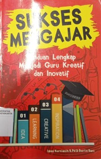 Sukses Mengajar: Panduan Lengkap Menjadi guru Kreatif dan Inovatif