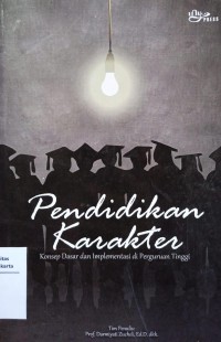 Pendidikan Karakter : Konsep Dasar dan Implementasi di Perguruan Tinggi