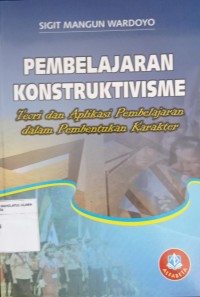 Pembelajaran Konstruktivisme : Teori dan Aplikasi Pembelajaran dalam Pembentukan Karakter