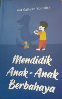 Mendidik Anak-Anak Berbahaya