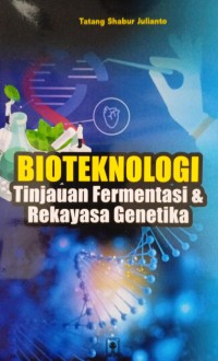 Bioteknologi Tinjauan Fermentasi dan Rekayasa Genetika