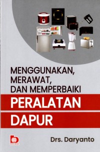 Menggunakan, Merawat, dan Memperbaiki Peralatan Dapur