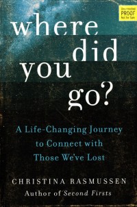 Where did You Go? A Life-Changing Journey to Connect with Those We've Lost