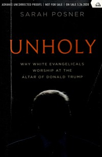 Unholly: Why White Evangelicals Worship at the Altar of Donald Trump