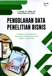 Pengolahan Data Penelitian Bisnis: The goal is to turn data into information and information into insight