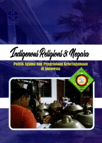 Indigenous Religions & Negara: Politik Agama dan Pengelolaan Keberagamaan di Indonesia