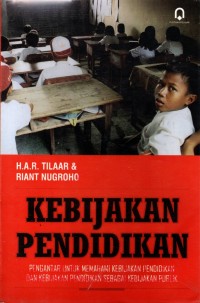 Kebijakan Pendidikan: Pengantar untuk Memahami Kebijakan Pendidikan dan Kebijakan Pendidikan Sebagai Kebijakan Publik