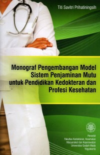 Monograf Pengembangan Model Sistem Penjaminan Mutu untuk Pendidikan Kedokteran dan Profesi Kesehatan