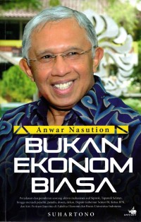 Anwar Nasution Bukan Ekonom Biasa