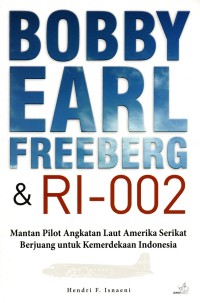 Bobby Earl Freeberg & RI-002: Mantan Pilot Angkatan Laut Amerika Serikat Berjuang untuk Kemerdekaan Indonesia