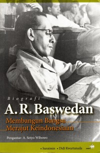 Biografi A.R. Baswedan: Membangun Bangsa Merajut Keindonesiaan