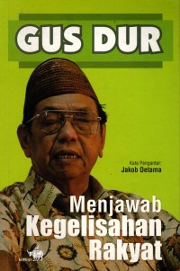 Gus Dur Menjawab Kegelisahan Rakyat