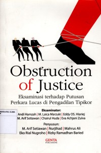 Obstruction of Justice: Eksaminasi terhadap Putusan Perkara Lucas di Pengadilan Tipikor