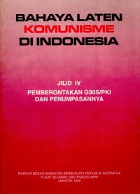 Bahaya Laten Komunisme di Indonesia Jilid IV: Pemberontakan G30S/PKI dan Penumpasannya