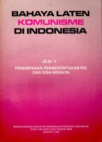 Bahaya Laten Komunisme di Indonesia Jilid V: Penumpasan Pemberontakan PKI dan Sisa-Sisanya