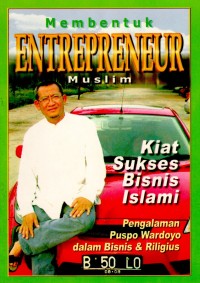 Membentuk Entrepreneur Muslim: Kiat Sukses Bisnis Islami