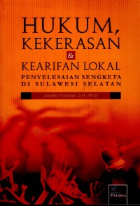 Hukum, Kekerasan & Kearifan Lokal: Penyelesaian Sengketa di Sulawesi Selatan