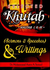 Selected Khutab (Sermons & Speeches) & Writings: Khutab I, II, III