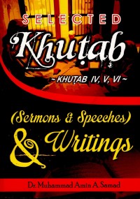 Selected Khutab (Sermons & Speeches) & Writings: Khutab IV, V, VI