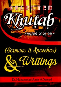 Selected Khutab (Sermons & Speeches) & Writings: Khutab X, XI, XII