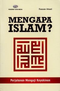 Mengapa Islam? Perjalanan Menguji Keyakinan