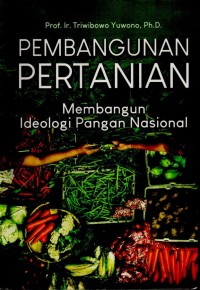 Pembangunan Pertanian: Membangun Ideologi Pangan Nasional