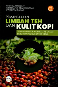 Pemanfaatan Limbah Teh dan Kulit Kopi: Sebagai Bentuk Hilirisasi ke Dalam Beberapa Produk Layak Guna