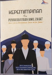 Kepemimpinan dan Pemberdayaan Amil Zakat: Kunci Sukses Pengelolaan Zakat di Era Global