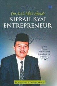 Drs. K. H. Ahmad Rifa'i Arief Kiprah Kyai Entrepreneur: Sebuah Pembaharuan Dunia Pesantren di Banten