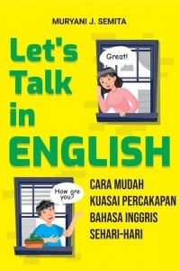 Let's Talk in English: Cara Mudah Kuasai Percakapan Bahasa Inggris Sehari-Hari