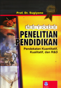 Metode Penelitian Pendidikan: Pendekatan Kuantitatif, Kualitatif, dan R&D