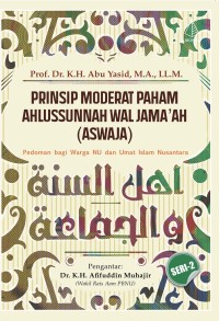 Prinsip Moderat Paham Ahlussunnah Wal Jama'ah (ASWAJA): Pedoman bagi Warga NU dan Umat Islam Nusantara