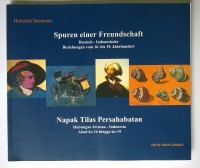 Spuren Einer Freundschaft: Deutsch-Indonesische Beziehungen Vom 16.-19. Jahrhundert