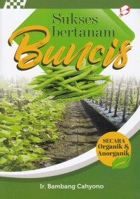 Sukses Bertanam Buncis Secara Organik & Anorganik