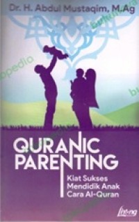 Quranic Parenting: Kiat sukses mendidik anak cara Al-Qur'an