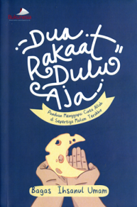 Dua Rakaat Dulu Aja: Panduan menggapai cinta Allah di sepertiga malam terakhir